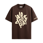 WE DON'T PLAY BROWN T-SHIRT
