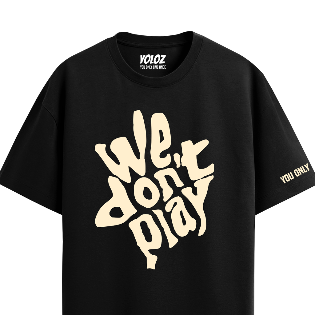 WE DON'T PLAY BLACK OVERSIZED T-SHIRT