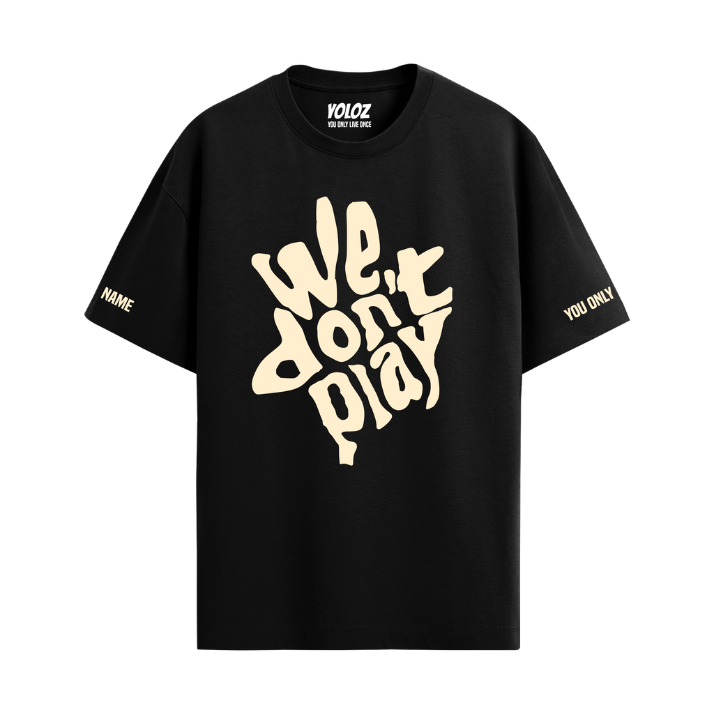 WE DON'T PLAY BLACK OVERSIZED T-SHIRT